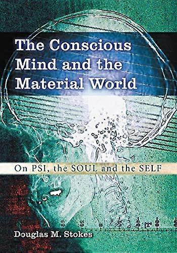 The Conscious Mind and the Material World: On Psi the Soul and the Self