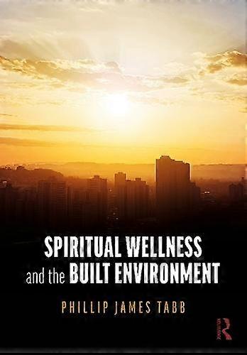 Spiritual Wellness And The Built Environment by Tabb & Phillip James Texas A&ampM University & USA Paperback
