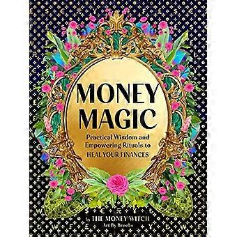 Money Magic: Praktisk visdom och bemyndigande ritualer för att läka din ekonomi