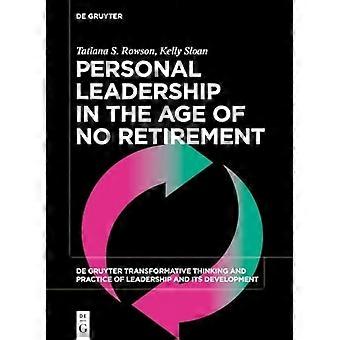Personal Leadership in the Age of No Retirement
