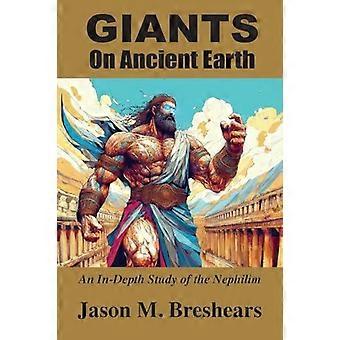 Giants On Ancient Earth An In-depth Study Of The Nephilim - Jason M. Breshears - Paperback - en Book