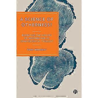A Science of Otherness? Rereading the History of Western and US Criminological Thought