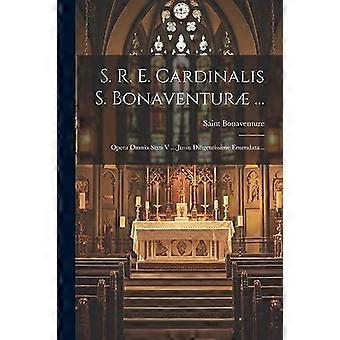S. R. E. Cardinalis S. Bonaventur. Opera Omnia Sixti V. Jussu Diligentissime - Saint Bonaventure - Paperback - en Book