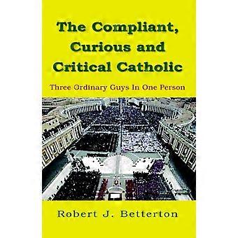 The Compliant Curious & Critical Catholic - Robert J. Betterton - Paperback - en Book