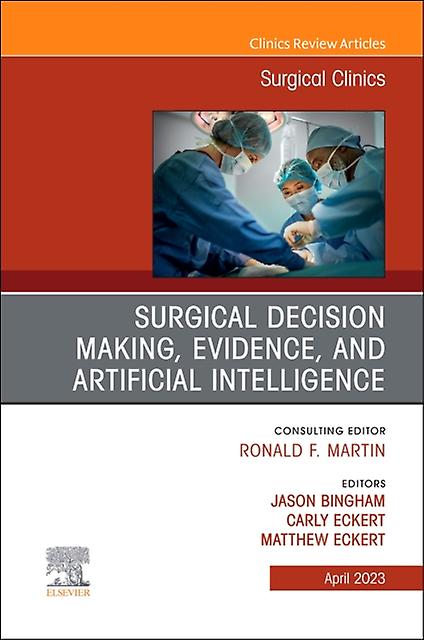 Surgical Decision Making Evidence And Artificial Intelligence An Issue Of Surgic Hardback Book
