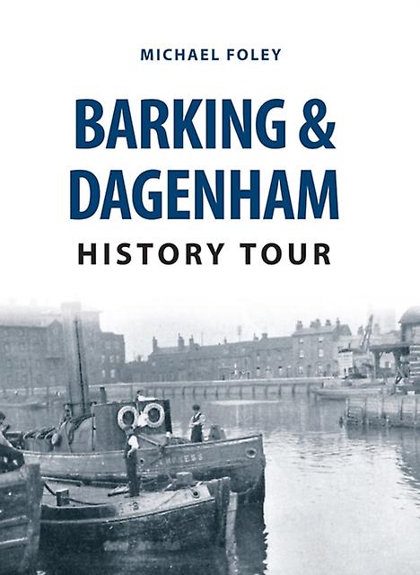 Barking Dagenham History Tour by Michael Foley Paperback Book
