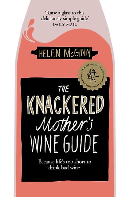 The Knackered Mothers Wine Guide by Helen McGinn Paperback