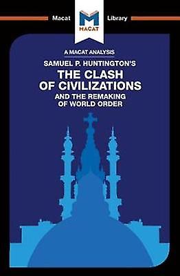 An Analysis Of Samuel P. Huntingtons The Clash Of Civilizations And The Remaking by Riley Quinn Paperback Book