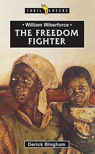William Wilberforce The Freedom Fighter by Derick Bingham Paperback