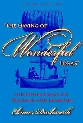The Having of Wonderful Ideas and Other Essays on Teaching and Learning
