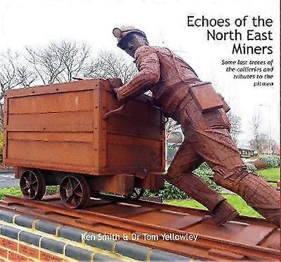 Echoes of the North East Miners Some last traces of the collieries and tributes to the pitmen