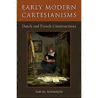 Early Modern Cartesianisms Dutch and French Constructions