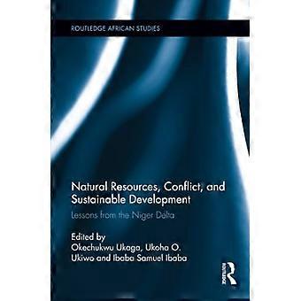 Natürliche Ressourcen, Konflikte und nachhaltige Entwicklung: Lehren aus dem Nigerdelta (Routledge African Studies)