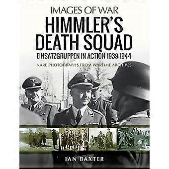 L'escadron de la mort de Himmler - Les Einsatzgruppen en action, 1939-1944 : photographies rares tirées des archives de guerre (Images de guerre)