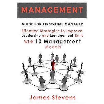 Managementleitfaden für Erstmanager, Effektive Strategien zur Verbesserung der Führungs- und Managementfähigkeiten mit 10 Managementmodellen