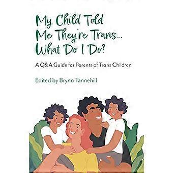 Mon enfant m'a dit qu'il était trans... Que dois-je faire ?: Guide de questions et réponses pour les parents d’enfants trans