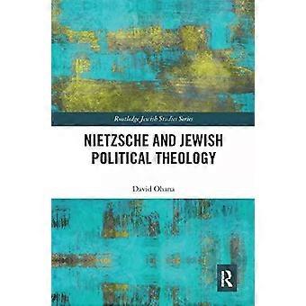 Nietzsche And Jewish Political Theology - David Ohana