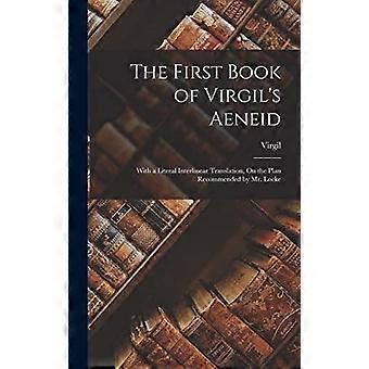 The first book of virgil's aeneid with a literal interlinear translation, on the plan recommended by mr. locke