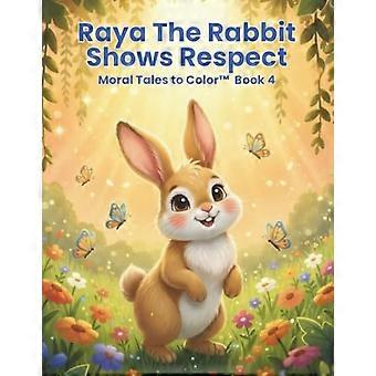 Raya The Rabbit Shows Respect: Moral Tales to Color™ Book 4 (Moral Tales To Color Series)