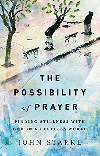 The Possibility Of Prayer  Finding Stillness With God In A Restless World by John Starke Paperback