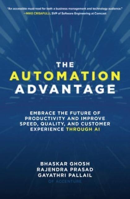 The Automation Advantage Embrace The Future Of Productivity And Improve Speed by Gayathri Pallail Hardback Book