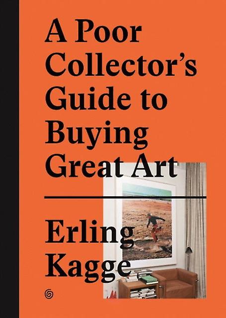 A Poor Collectors Guide To Buying Great Art by Erling Kagge Hardback Book