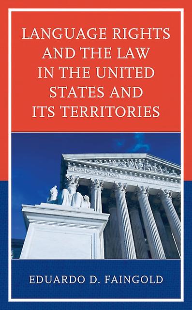 Language Rights And The Law In The United States And Its Territories by Eduardo D. Faingold Paperback Book