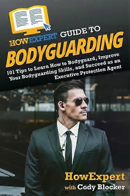 Howexpert Guide To Bodyguarding