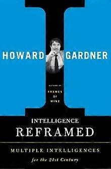 Intelligence Reframed Multiple Intelligences For The 21st Century - Howard E. Gardner