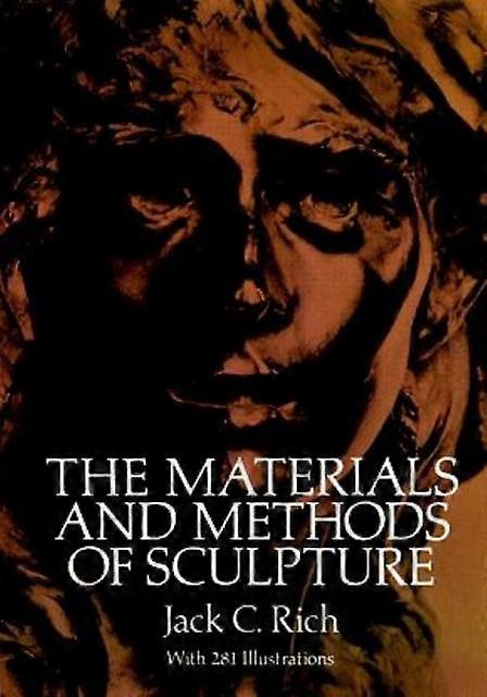 The Materials And Methods Of Sculpture by Jack C. Rich Paperback Book