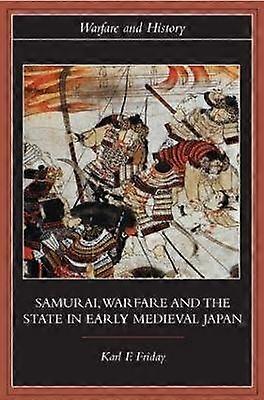 Samurai Warfare and the State in Early Medieval Japan