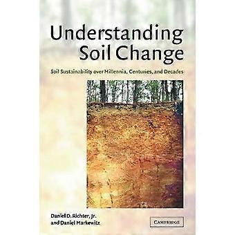 Understanding Soil Change Soil Sustainability Over Millennia Centuries And - Daniel Markewitz - Paperback - en Book