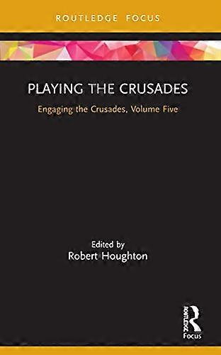 Playing the Crusades: Engaging the Crusades Volume Five