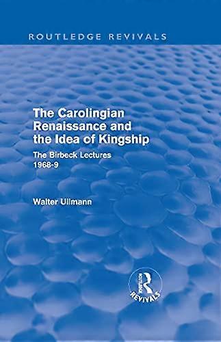 The Carolingian Renaissance and the Idea of Kingship (Routledge Revivals)
