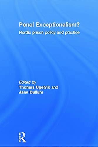 Penal Exceptionalism?: Nordic Prison Policy and Practice