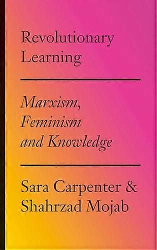 Revolutionary Learning: Marxism Feminism and Knowledge
