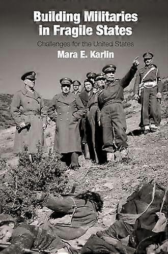 Building Militaries in Fragile States: Challenges for the United States