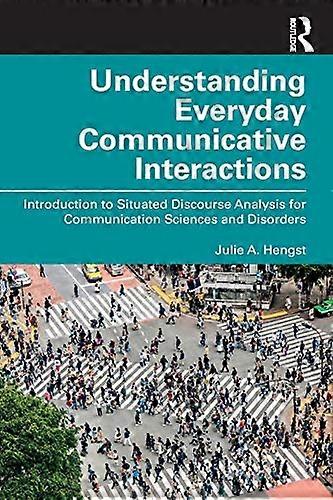Understanding Everyday Communicative Interactions: Introduction to Situated Discourse Analysis for Communication Sciences and Disorders