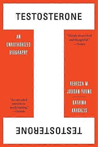 Testosterone: An Unauthorized Biography