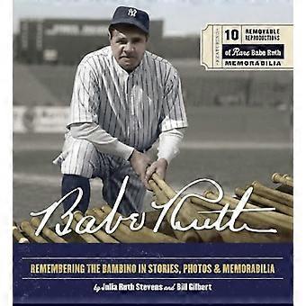 Babe Ruth: Erinnerung an das Bambino in Geschichten, Fotos und Erinnerungsstücken - mit 8 herausnehmbaren Reproduktionen seltener Babe Ruth-Erinnerungsstücke