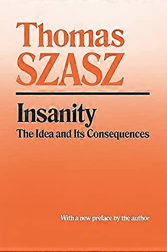 Insanity: The Idea and Its Consequences
