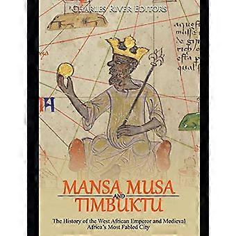 Mansa Musa och Timbuktu: Historien om den västafrikanska kejsaren och medeltida Afrikas mest mytomspunna stad