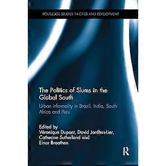The Politics of Slums in the Global South: Urban Informality in Brazil, India, South Africa and Peru (Routledge Studies in Cities and Development)
