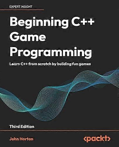 Beginning C++ Game Programming - Third Edition: Learn C++ from scratch by building fun games