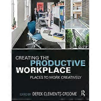 Creating The Productive Workplace Places To Work Creatively - Taylor & Francis Ltd