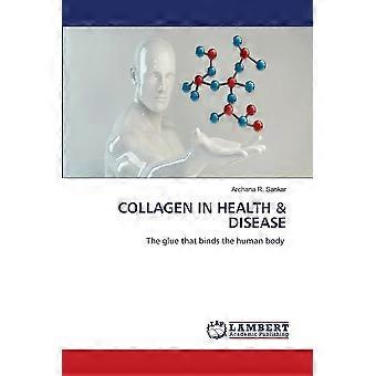 Collagen in health disease the glue that binds the human body