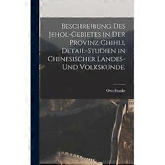 Beschreibung Des Jehol-gebietes In Der Provinz Chihli Detail-studien In Chine - Otto Franke - Hardcover - English Book - History