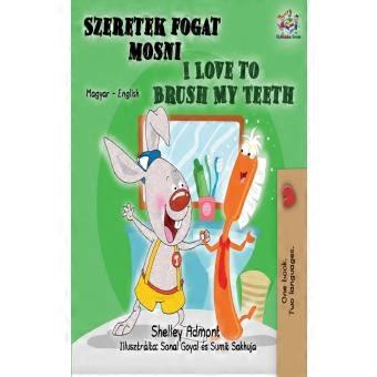 I Love To Brush My Teeth Hungarian English Bilingual Book