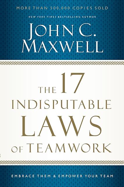 17 Indisputable Laws Of Teamwork by John C. Maxwell Paperback