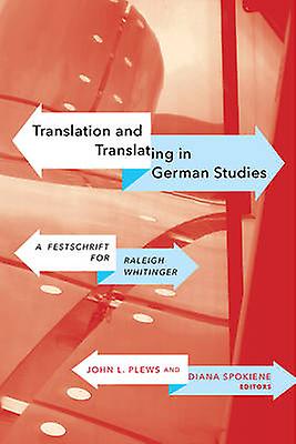 Translation and Translating in German Studies by Edited by Diana Spokiene Edited by John L Plews